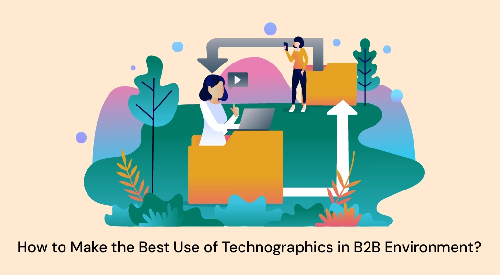 How to Make the Best Use of Technographics in B2B Environment